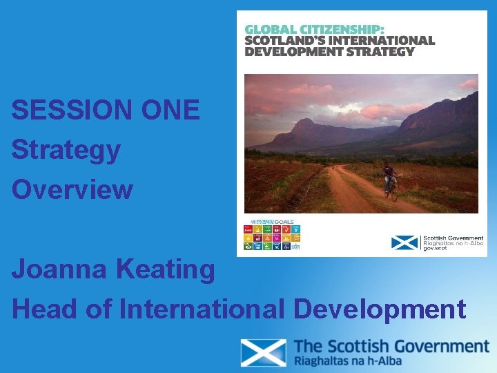 SESSION ONE Strategy Overview Joanna Keating Head of International Development SESSION ONE Strategy Overview Joanna Keating Head of International Development