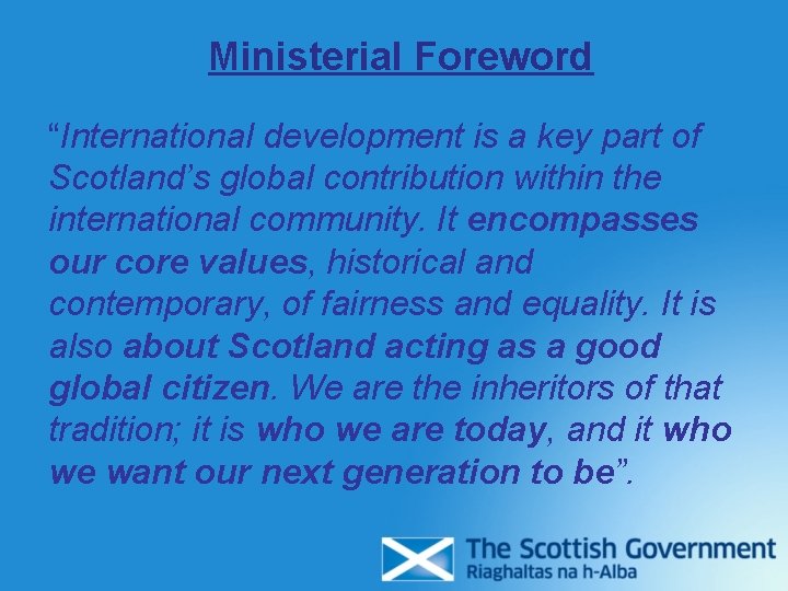 Ministerial Foreword “International development is a key part of Scotland’s global contribution within the Ministerial Foreword “International development is a key part of Scotland’s global contribution within the