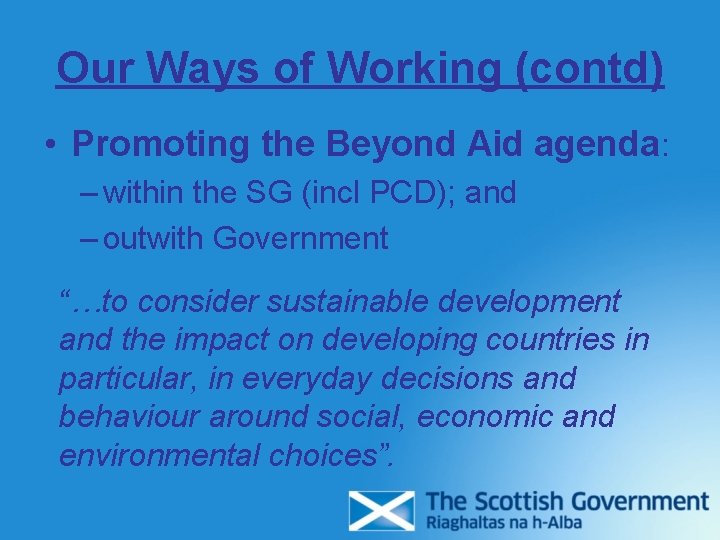 Our Ways of Working (contd) • Promoting the Beyond Aid agenda: – within the Our Ways of Working (contd) • Promoting the Beyond Aid agenda: – within the