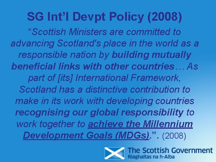 SG Int’l Devpt Policy (2008) “Scottish Ministers are committed to advancing Scotland's place in SG Int’l Devpt Policy (2008) “Scottish Ministers are committed to advancing Scotland's place in