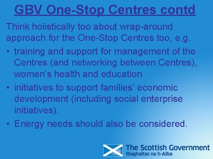 GBV One-Stop Centres contd Think holistically too about wrap-around approach for the One-Stop Centres GBV One-Stop Centres contd Think holistically too about wrap-around approach for the One-Stop Centres