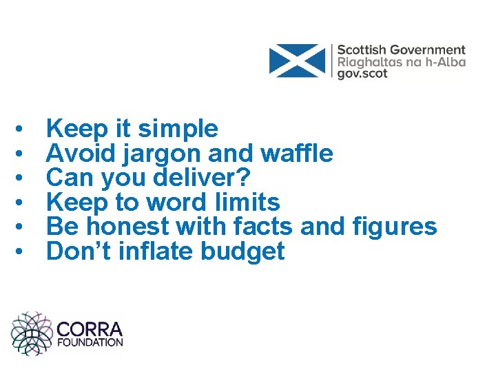 • • • Keep it simple Avoid jargon and waffle Can you deliver? • • • Keep it simple Avoid jargon and waffle Can you deliver?