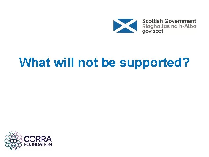What will not be supported? What will not be supported?