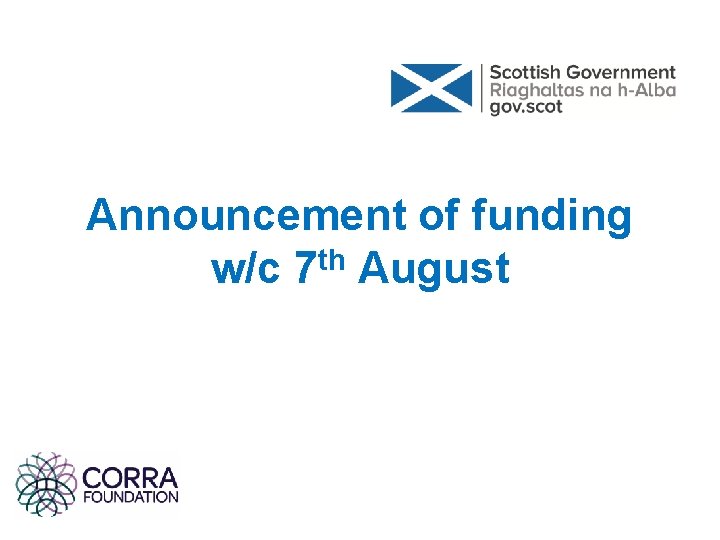 Announcement of funding w/c 7 th August Announcement of funding w/c 7 th August