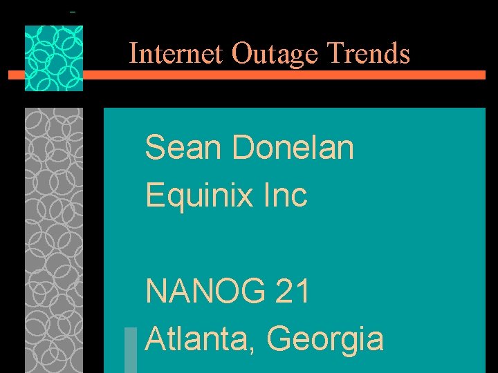 Internet Outage Trends Sean Donelan Equinix Inc NANOG 21 Atlanta, Georgia Internet Outage Trends Sean Donelan Equinix Inc NANOG 21 Atlanta, Georgia