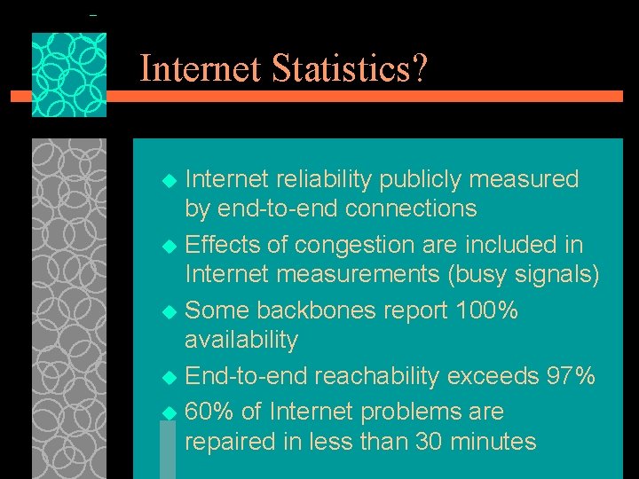 Internet Statistics? Internet reliability publicly measured by end-to-end connections u Effects of congestion are Internet Statistics? Internet reliability publicly measured by end-to-end connections u Effects of congestion are
