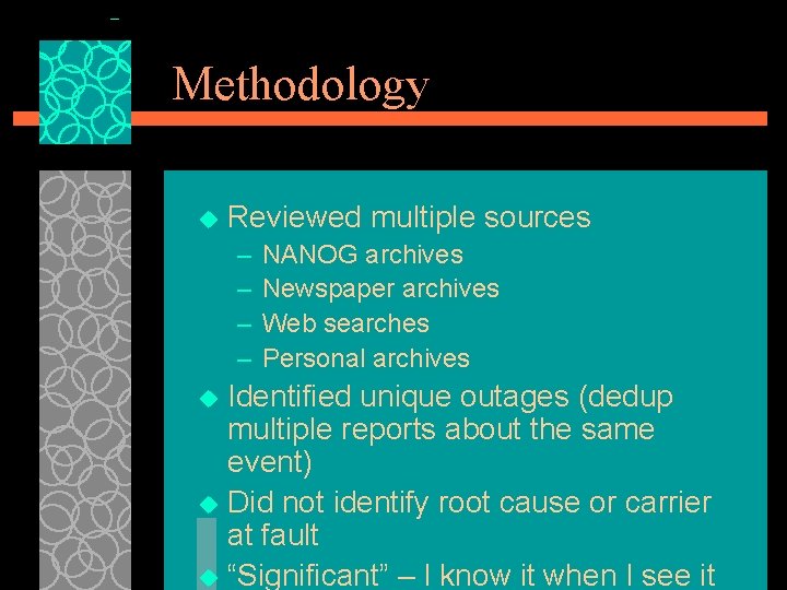 Methodology u Reviewed multiple sources – – NANOG archives Newspaper archives Web searches Personal Methodology u Reviewed multiple sources – – NANOG archives Newspaper archives Web searches Personal