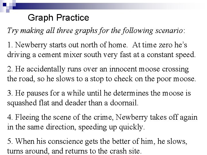 Graph Practice Try making all three graphs for the following scenario: 1. Newberry starts