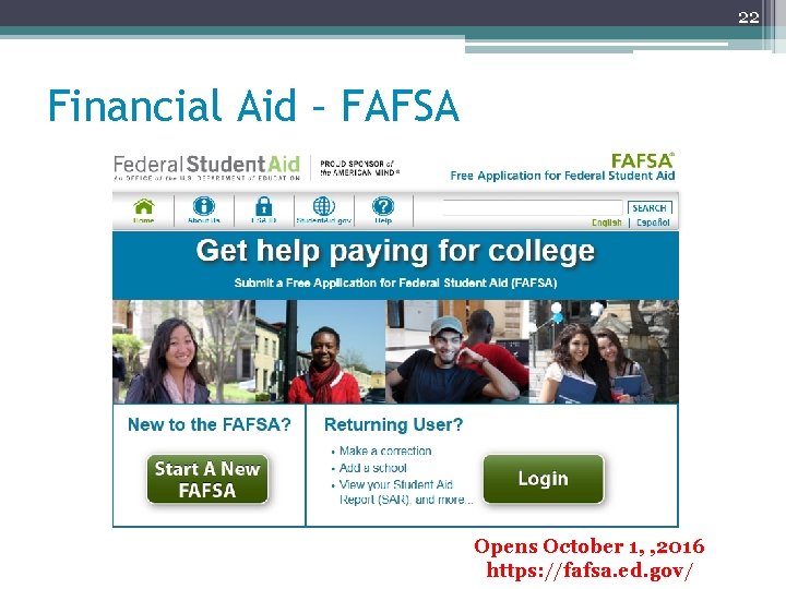 22 Financial Aid – FAFSA Opens October 1, , 2016 https: //fafsa. ed. gov/