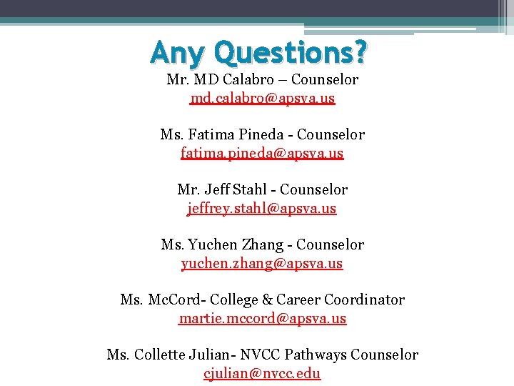 Any Questions? Mr. MD Calabro – Counselor md. calabro@apsva. us Ms. Fatima Pineda -