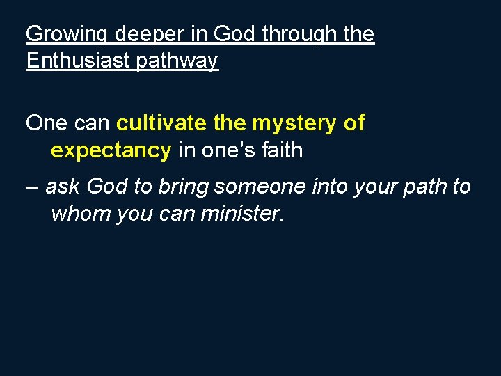 Growing deeper in God through the Enthusiast pathway One can cultivate the mystery of
