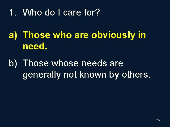 1. Who do I care for? a) Those who are obviously in need. b)