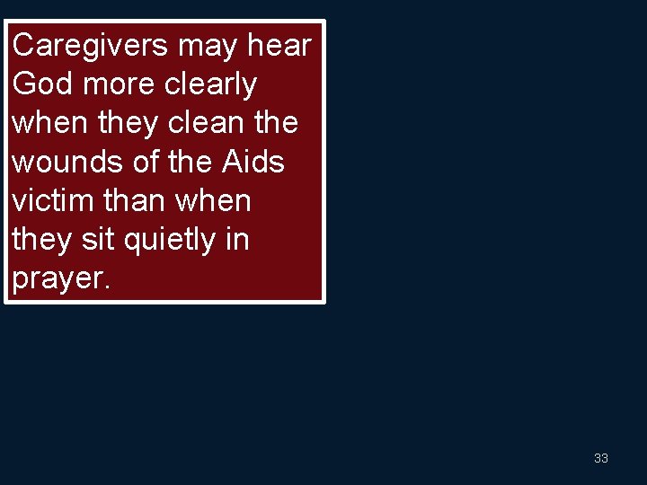 Caregivers may hear God more clearly when they clean the wounds of the Aids