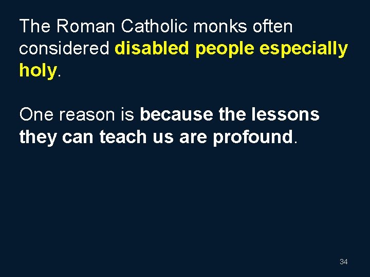 The Roman Catholic monks often considered disabled people especially holy. One reason is because