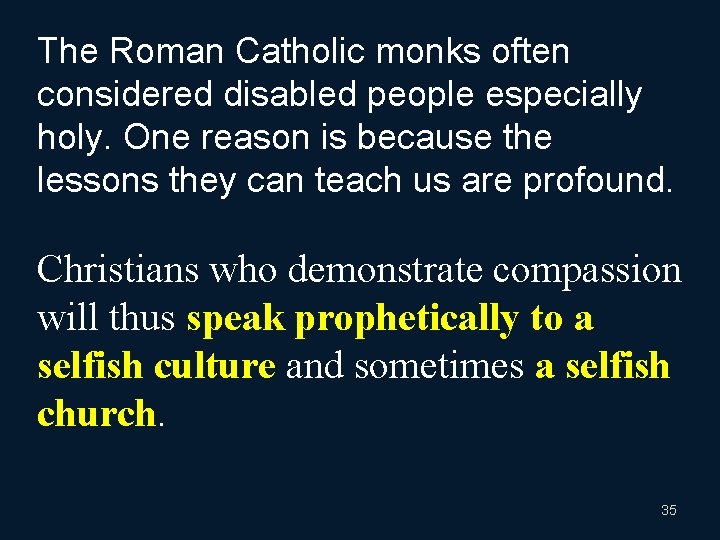 The Roman Catholic monks often considered disabled people especially holy. One reason is because