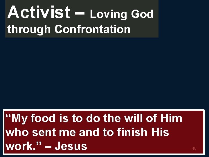 Activist – Loving God through Confrontation “My food is to do the will of