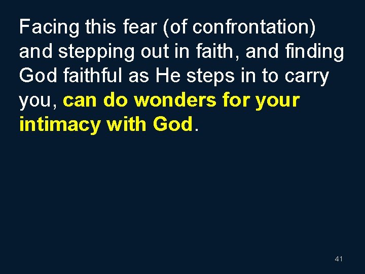Facing this fear (of confrontation) and stepping out in faith, and finding God faithful