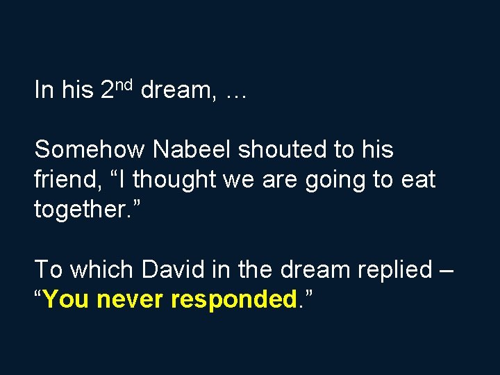 In his 2 nd dream, … Somehow Nabeel shouted to his friend, “I thought
