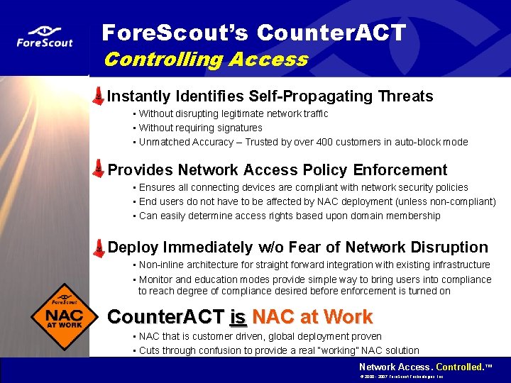 Fore. Scout’s Counter. ACT Controlling Access Instantly Identifies Self-Propagating Threats • Without disrupting legitimate