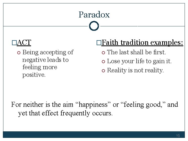 Paradox �ACT Being accepting of negative leads to feeling more positive. �Faith tradition examples: