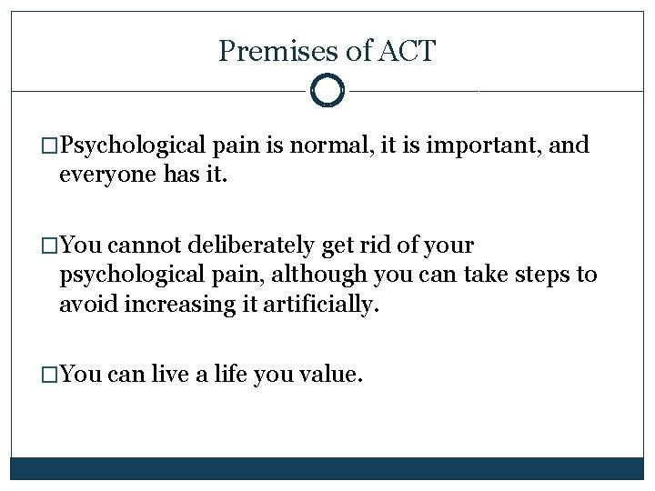 Premises of ACT �Psychological pain is normal, it is important, and everyone has it.