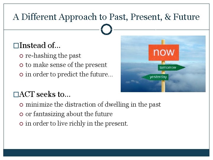 A Different Approach to Past, Present, & Future �Instead of… re-hashing the past to