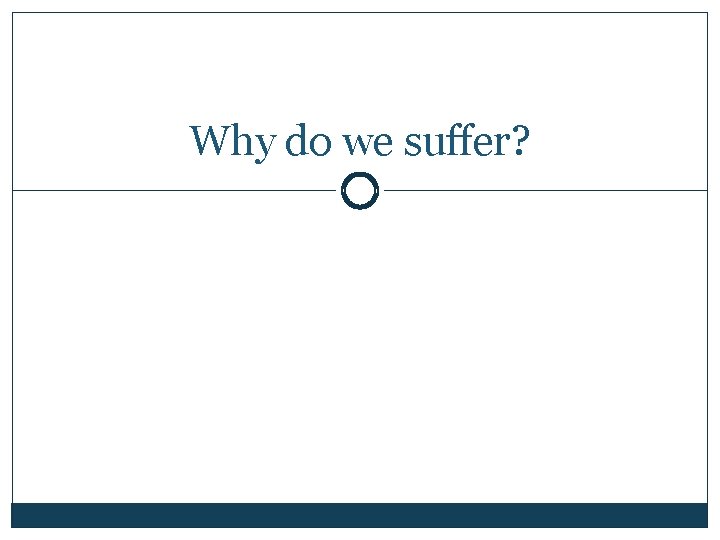 Why do we suffer? 