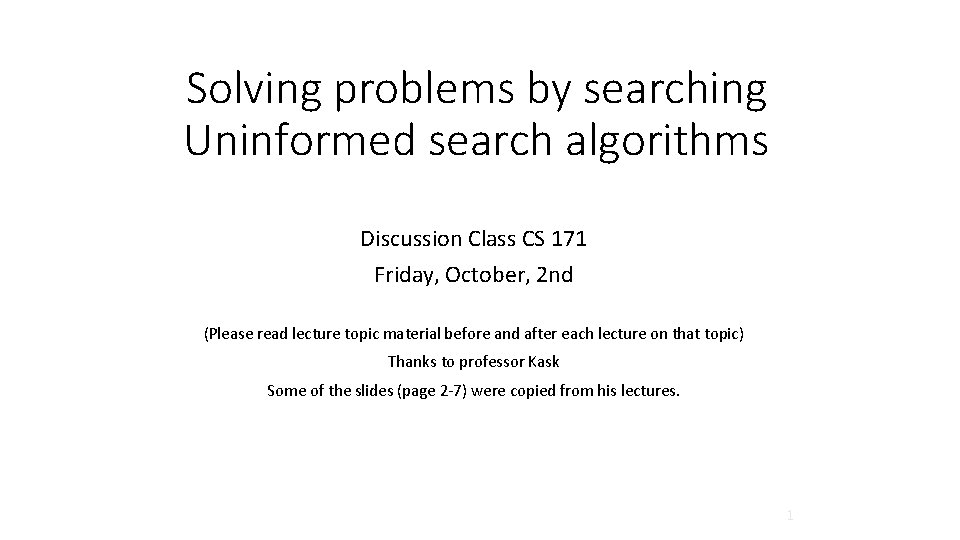 Solving problems by searching Uninformed search algorithms Discussion Class CS 171 Friday, October, 2