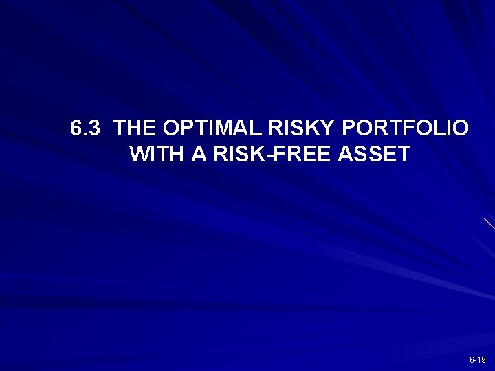 6. 3 THE OPTIMAL RISKY PORTFOLIO WITH A RISK-FREE ASSET 6 -19 