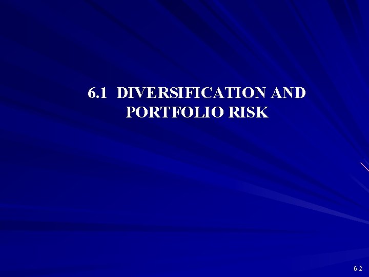 6. 1 DIVERSIFICATION AND PORTFOLIO RISK 6 -2 