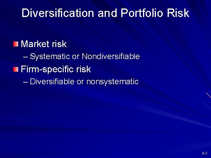 Diversification and Portfolio Risk Market risk – Systematic or Nondiversifiable Firm-specific risk – Diversifiable