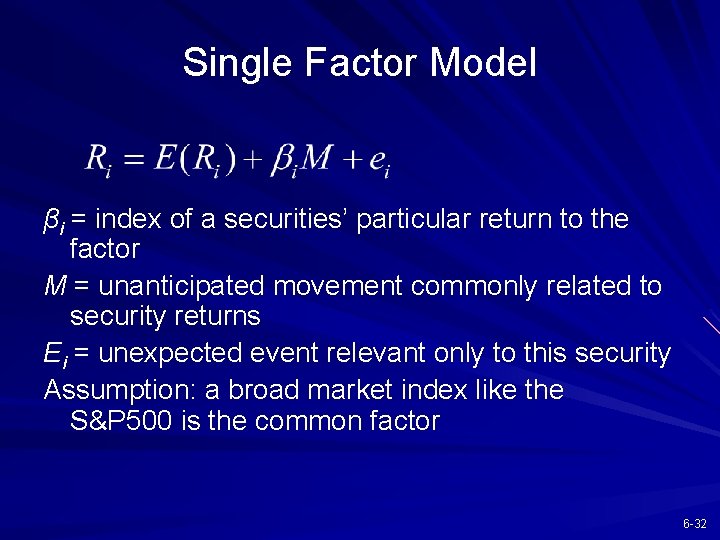 Single Factor Model βi = index of a securities’ particular return to the factor