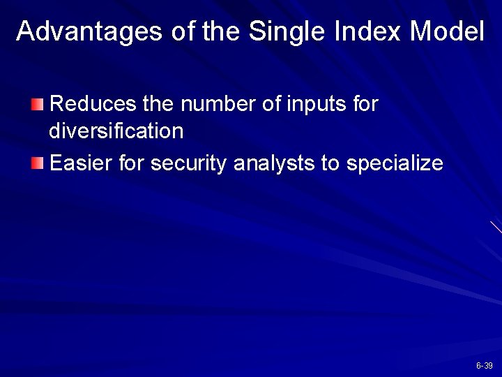 Advantages of the Single Index Model Reduces the number of inputs for diversification Easier