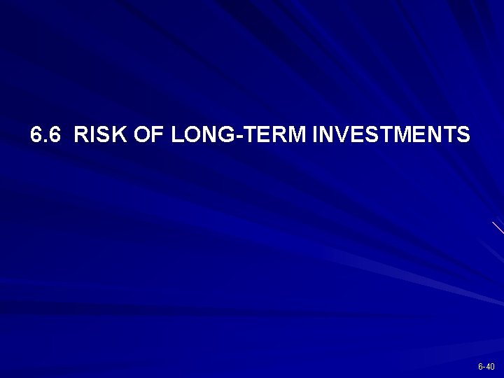 6. 6 RISK OF LONG-TERM INVESTMENTS 6 -40 