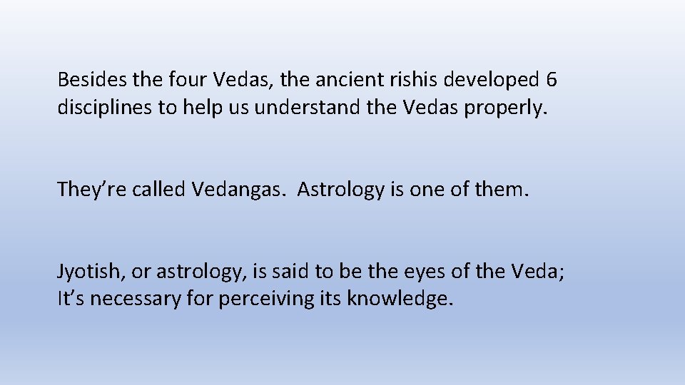 Besides the four Vedas, the ancient rishis developed 6 disciplines to help us understand