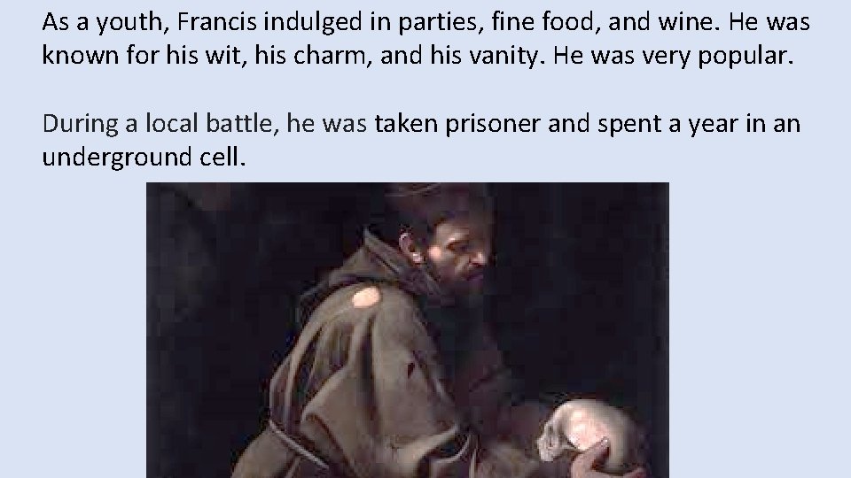 As a youth, Francis indulged in parties, fine food, and wine. He was known