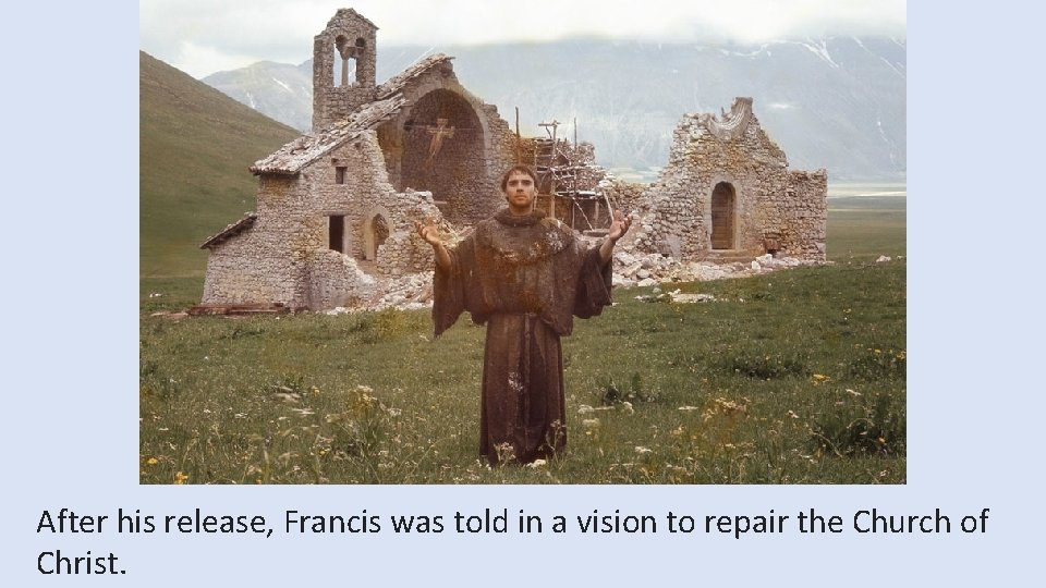 After his release, Francis was told in a vision to repair the Church of