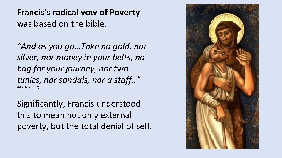 Francis’s radical vow of Poverty was based on the bible. “And as you go…Take