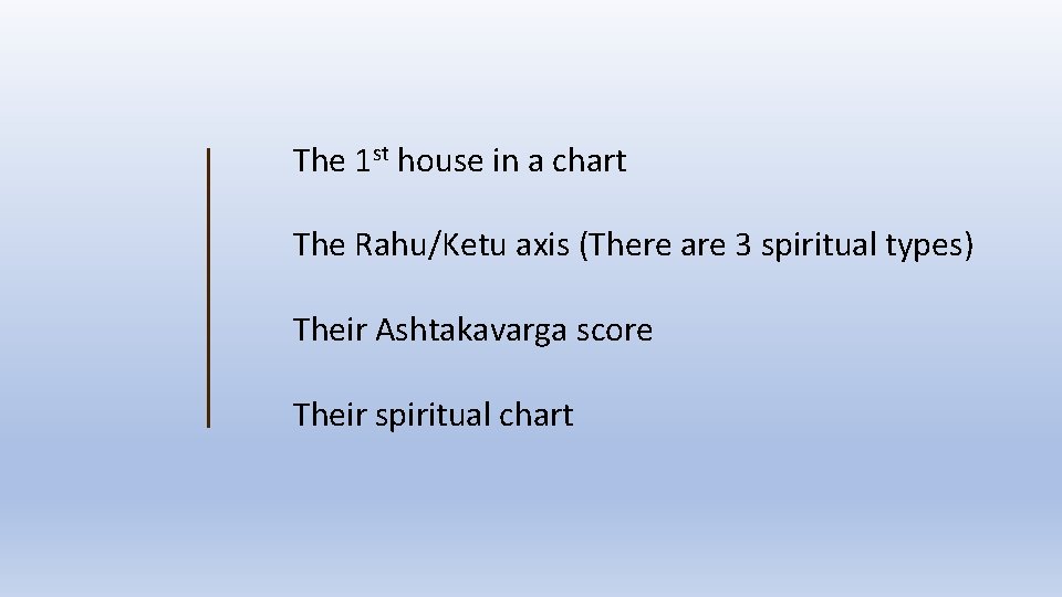 The 1 st house in a chart The Rahu/Ketu axis (There are 3 spiritual