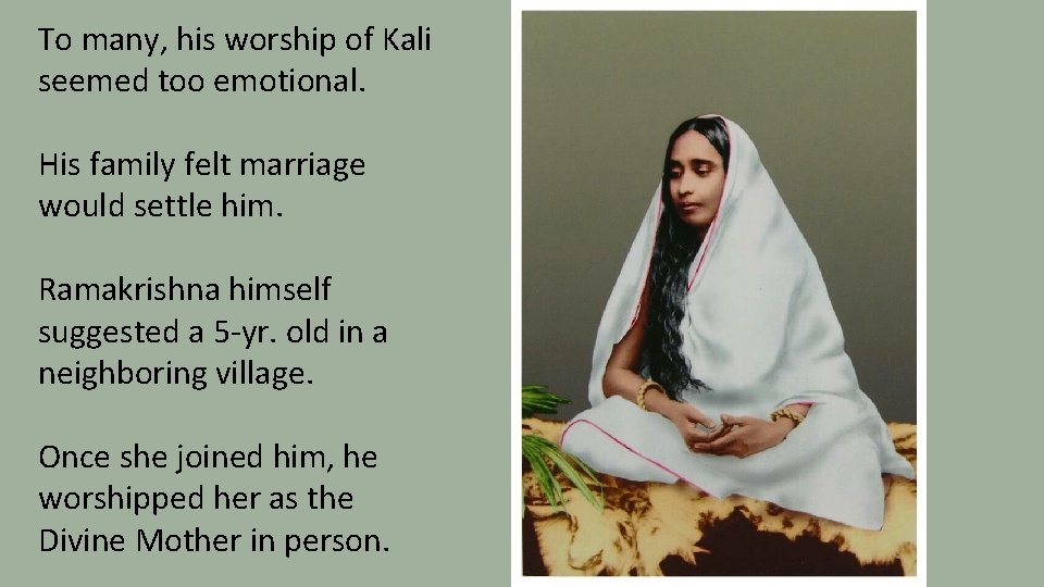 To many, his worship of Kali seemed too emotional. His family felt marriage would