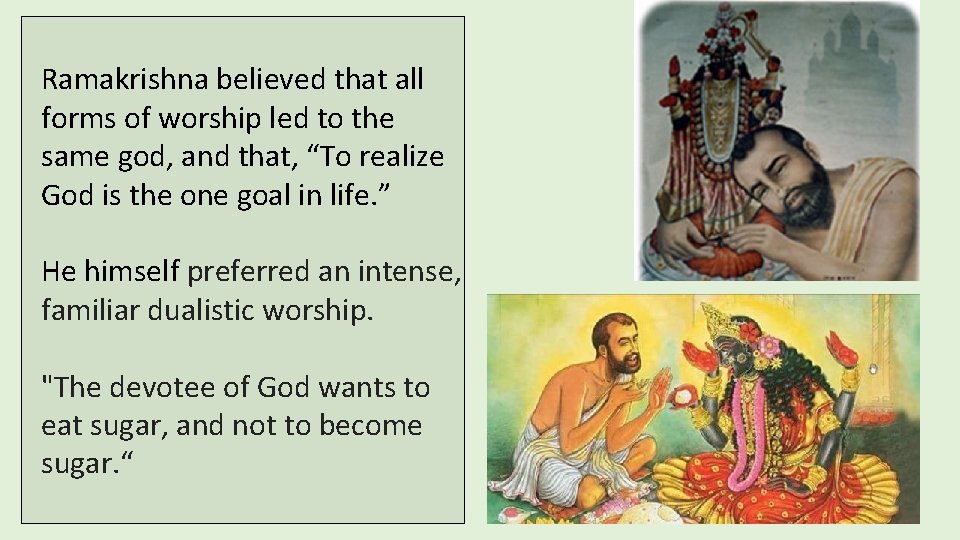 Ramakrishna believed that all forms of worship led to the same god, and that,