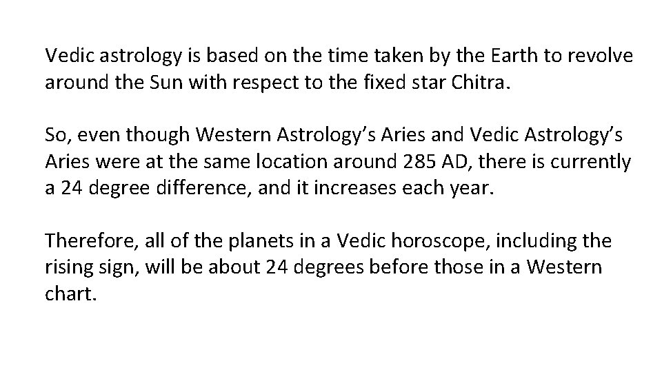 Vedic astrology is based on the time taken by the Earth to revolve around