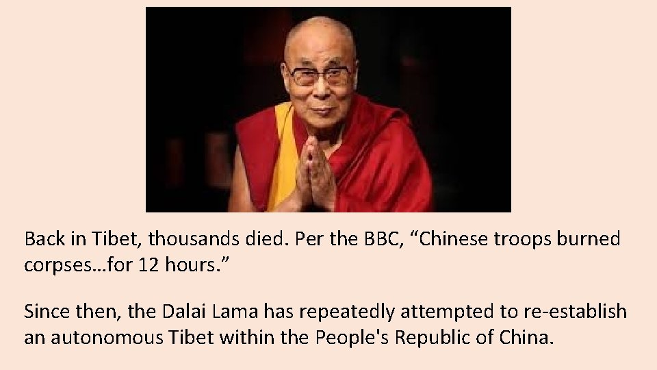Back in Tibet, thousands died. Per the BBC, “Chinese troops burned corpses…for 12 hours.