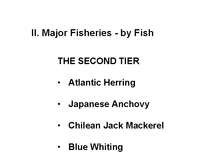 II. Major Fisheries - by Fish THE SECOND TIER • Atlantic Herring • Japanese