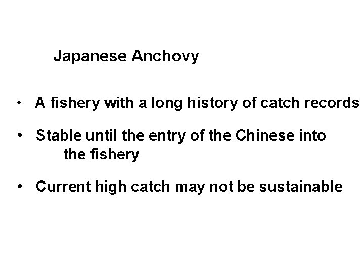 Japanese Anchovy • A fishery with a long history of catch records • Stable