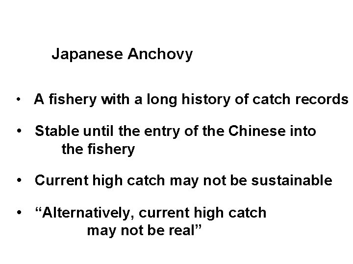 Japanese Anchovy • A fishery with a long history of catch records • Stable