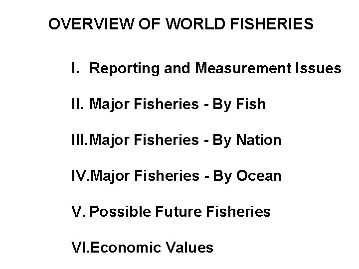 OVERVIEW OF WORLD FISHERIES I. Reporting and Measurement Issues II. Major Fisheries - By