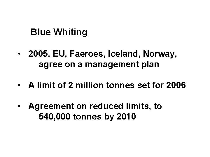 Blue Whiting • 2005. EU, Faeroes, Iceland, Norway, agree on a management plan •