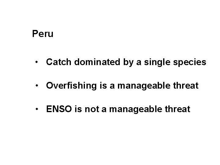 Peru • Catch dominated by a single species • Overfishing is a manageable threat