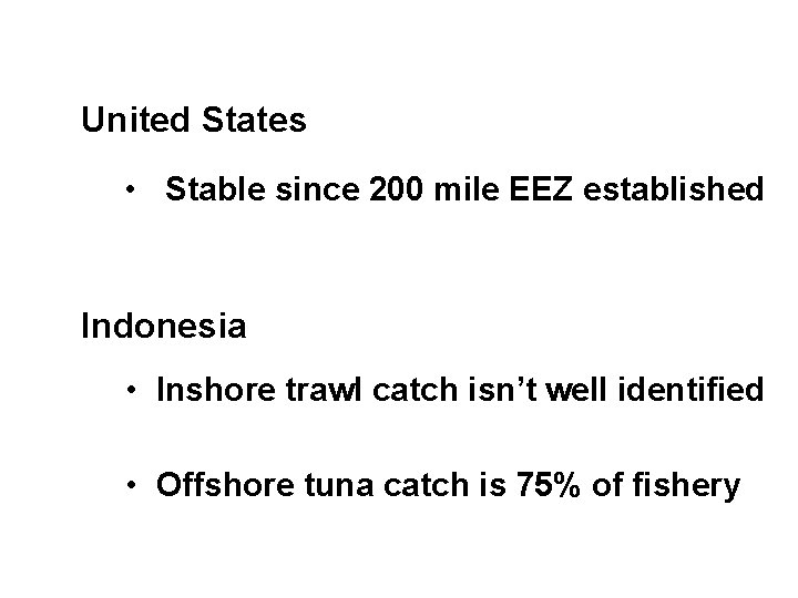 United States • Stable since 200 mile EEZ established Indonesia • Inshore trawl catch